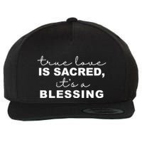 True Love Is Sacred It's A Blessing Wool Snapback Cap