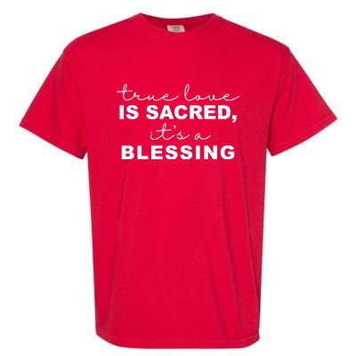 True Love Is Sacred It's A Blessing Garment-Dyed Heavyweight T-Shirt