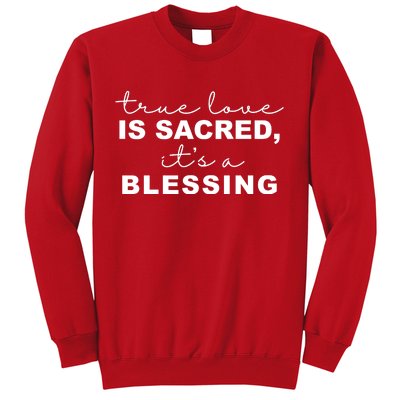 True Love Is Sacred It's A Blessing Sweatshirt