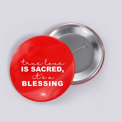 True Love Is Sacred It's A Blessing Button