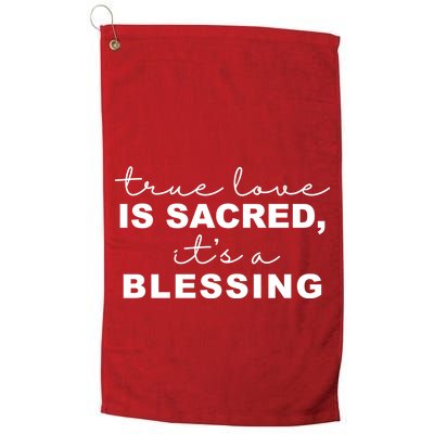 True Love Is Sacred It's A Blessing Golf Towel