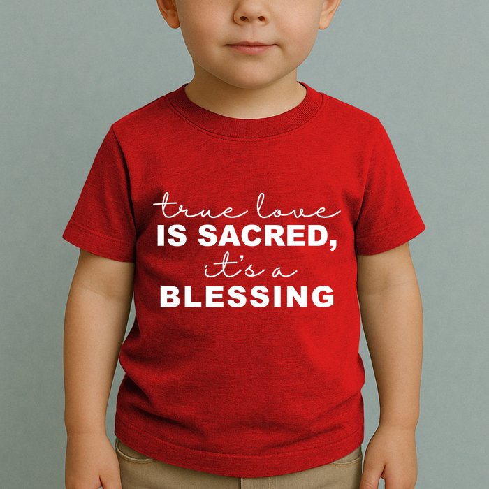 True Love Is Sacred It's A Blessing Toddler T-Shirt