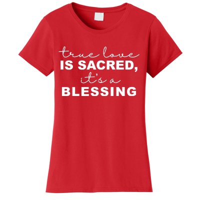 True Love Is Sacred It's A Blessing Women's T-Shirt