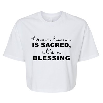 True Love Is Sacred It's A Blessing Bella+Canvas Jersey Crop Tee