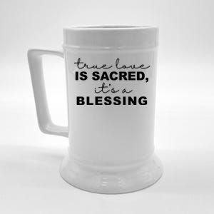 True Love Is Sacred It's A Blessing Beer Stein