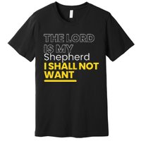 The Lord is My Shepherd I Shall Not Want Christian Premium T-Shirt