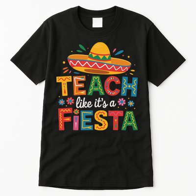 Teach Like Its A Fiesta Teachers Sombrero Cinco De Mayo Tall T-Shirt