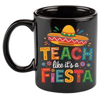 Teach Like Its A Fiesta Teachers Sombrero Cinco De Mayo 11oz C Handle Ceramic Mug