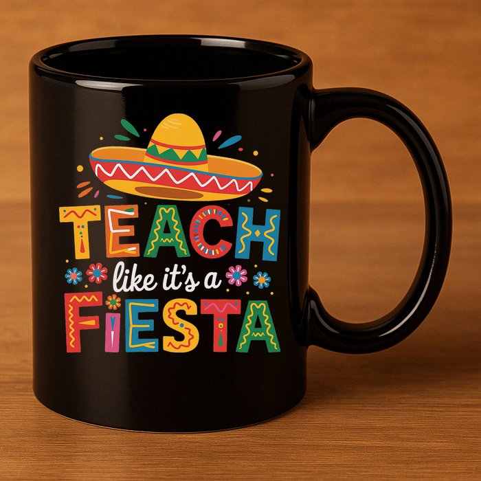 Teach Like Its A Fiesta Teachers Sombrero Cinco De Mayo 11oz C Handle Ceramic Mug