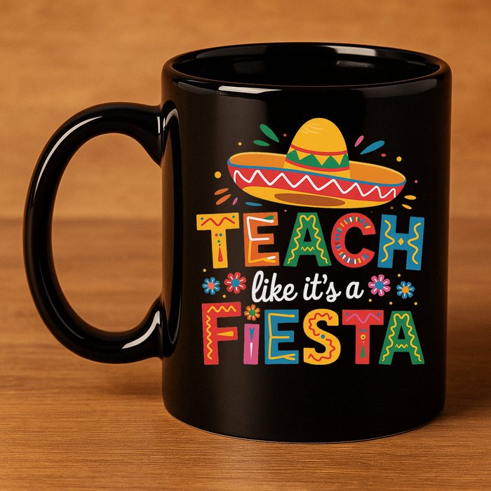 Teach Like Its A Fiesta Teachers Sombrero Cinco De Mayo 11oz C Handle Ceramic Mug