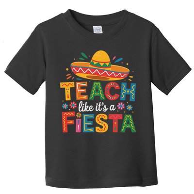 Teach Like Its A Fiesta Teachers Sombrero Cinco De Mayo Toddler T-Shirt