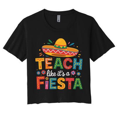 Teach Like Its A Fiesta Teachers Sombrero Cinco De Mayo Women's Crop Top Tee