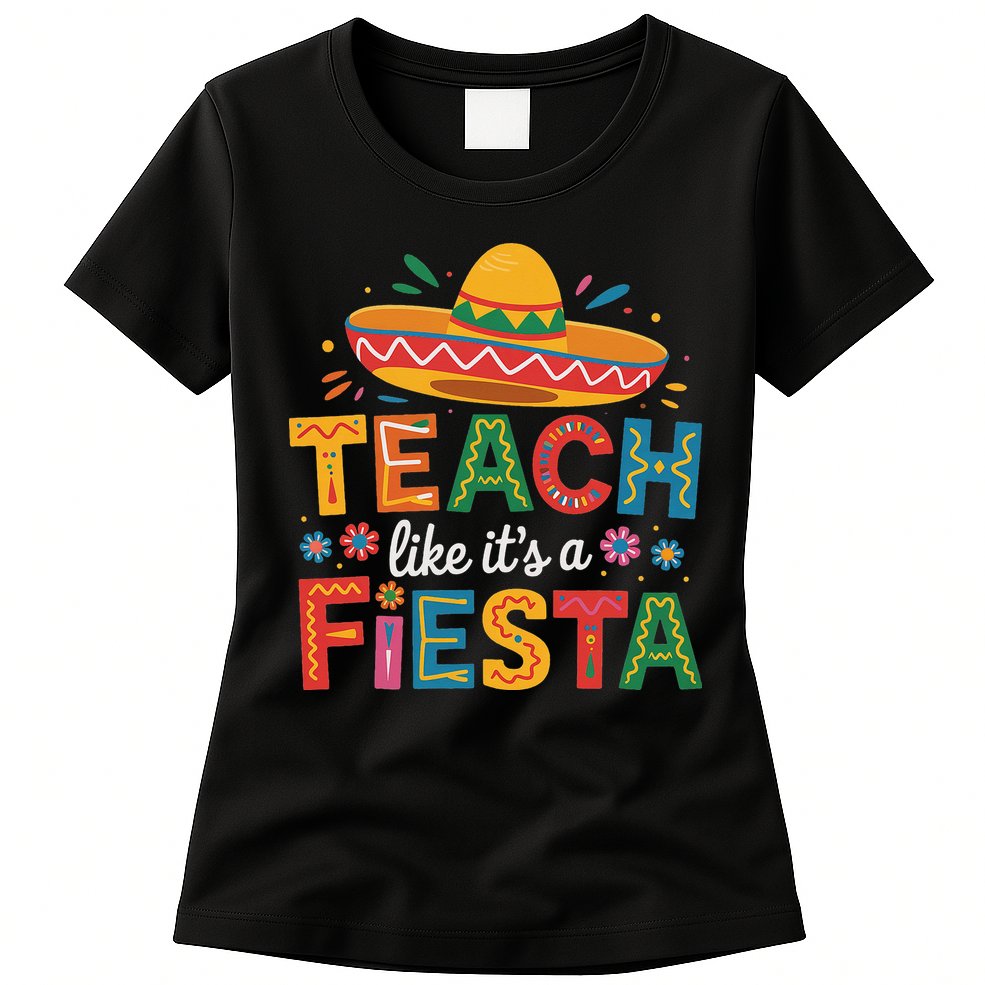 Teach Like Its A Fiesta Teachers Sombrero Cinco De Mayo Womens T-Shirt
