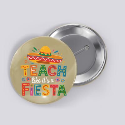 Teach Like Its A Fiesta Teachers Sombrero Cinco De Mayo Button