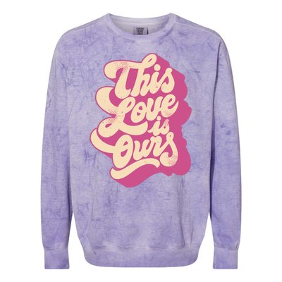 This Love Is Ours Cute Retro Valentines Day Gift Colorblast Crewneck Sweatshirt