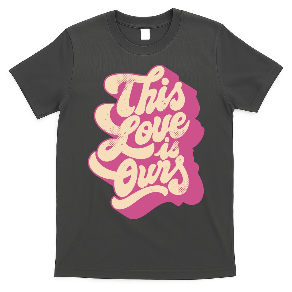This Love Is Ours Cute Retro Valentines Day Gift T-Shirt