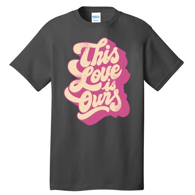 This Love Is Ours Cute Retro Valentines Day Gift Tall T-Shirt