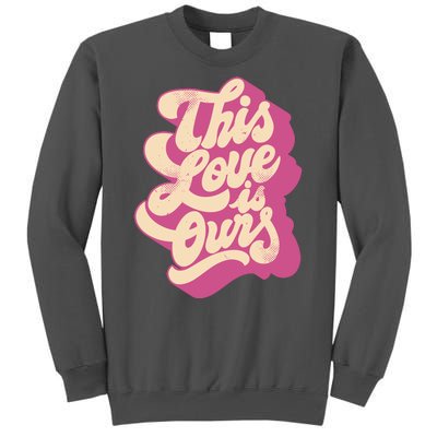 This Love Is Ours Cute Retro Valentines Day Gift Tall Sweatshirt