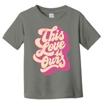 This Love Is Ours Cute Retro Valentines Day Gift Toddler T-Shirt