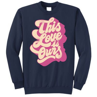 This Love Is Ours Cute Retro Valentines Day Gift Sweatshirt