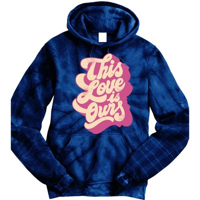 This Love Is Ours Cute Retro Valentines Day Gift Tie Dye Hoodie