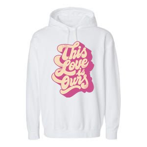 This Love Is Ours Cute Retro Valentines Day Gift Garment-Dyed Fleece Hoodie