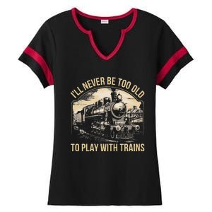 Train Lover ILl Never Be Too Old To Play With Trains Ladies Halftime Notch Neck Tee