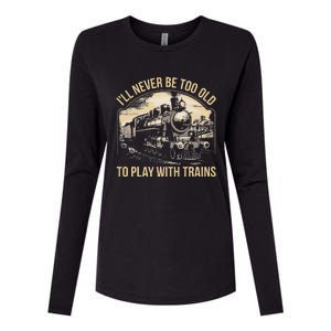 Train Lover ILl Never Be Too Old To Play With Trains Womens Cotton Relaxed Long Sleeve T-Shirt