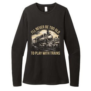 Train Lover ILl Never Be Too Old To Play With Trains Womens CVC Long Sleeve Shirt