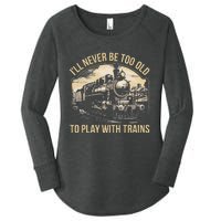 Train Lover ILl Never Be Too Old To Play With Trains Women's Perfect Tri Tunic Long Sleeve Shirt