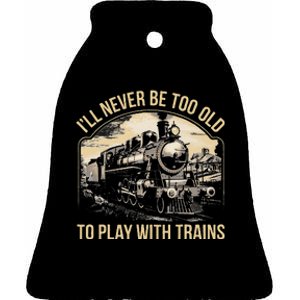 Train Lover ILl Never Be Too Old To Play With Trains Ceramic Bell Ornament