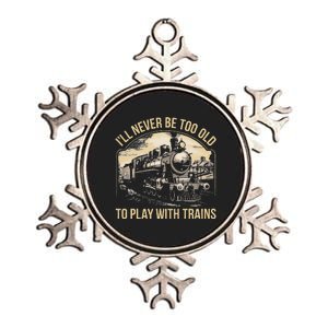 Train Lover ILl Never Be Too Old To Play With Trains Metallic Star Ornament