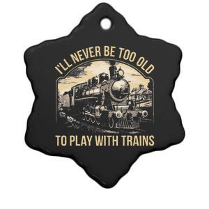 Train Lover ILl Never Be Too Old To Play With Trains Ceramic Star Ornament