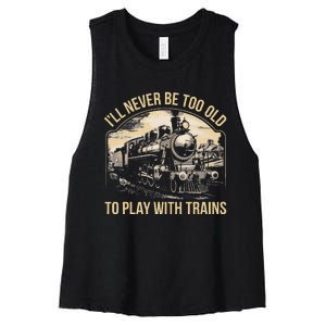 Train Lover ILl Never Be Too Old To Play With Trains Women's Racerback Cropped Tank