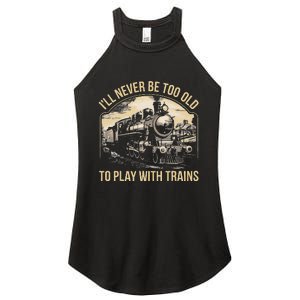 Train Lover ILl Never Be Too Old To Play With Trains Women's Perfect Tri Rocker Tank