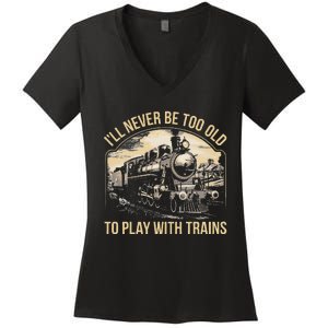 Train Lover ILl Never Be Too Old To Play With Trains Women's V-Neck T-Shirt