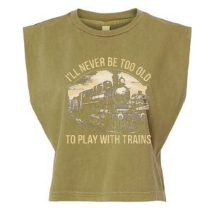 Train Lover ILl Never Be Too Old To Play With Trains Garment-Dyed Women's Muscle Tee