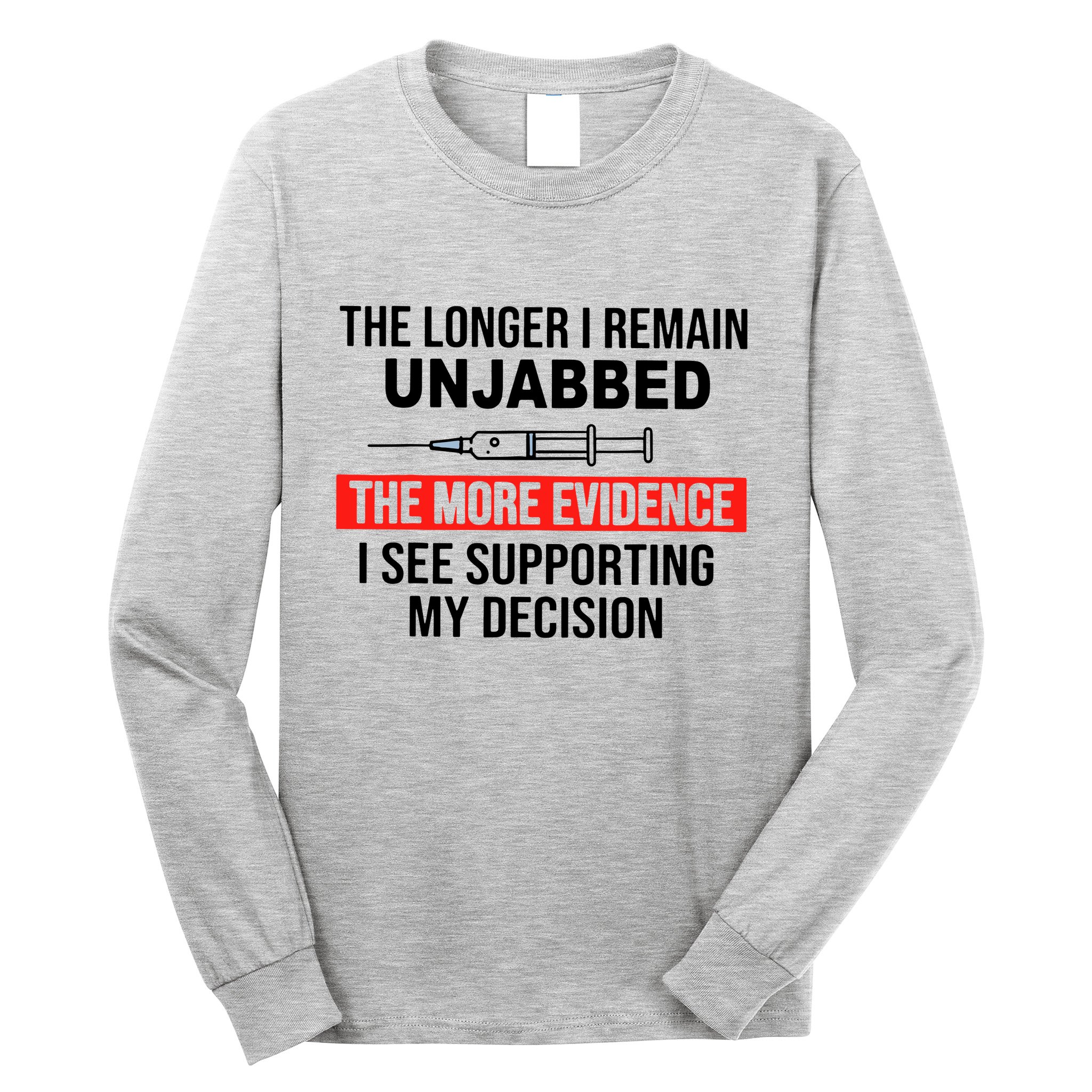The Longer I Remain Unjabbed Long Sleeve Shirt