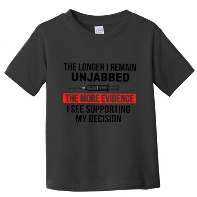 The Longer I Remain Unjabbed Toddler T-Shirt