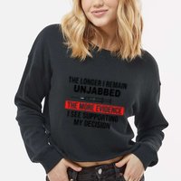 The Longer I Remain Unjabbed Cropped Pullover Crew