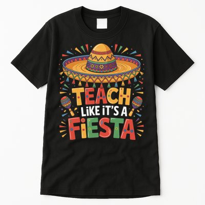 Teach Like Its A Fiesta Teachers Sombrero Cinco De Mayo Tall T-Shirt