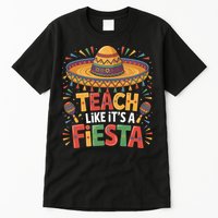 Teach Like Its A Fiesta Teachers Sombrero Cinco De Mayo Tall T-Shirt