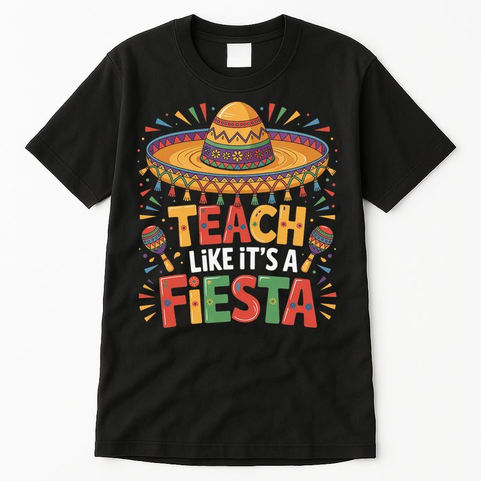 Teach Like Its A Fiesta Teachers Sombrero Cinco De Mayo Tall T-Shirt