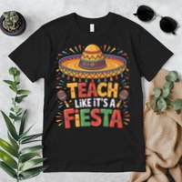 Teach Like Its A Fiesta Teachers Sombrero Cinco De Mayo Premium T-Shirt