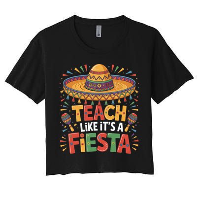 Teach Like Its A Fiesta Teachers Sombrero Cinco De Mayo Women's Crop Top Tee