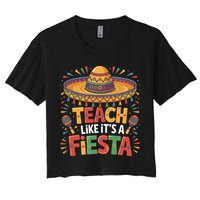 Teach Like Its A Fiesta Teachers Sombrero Cinco De Mayo Women's Crop Top Tee