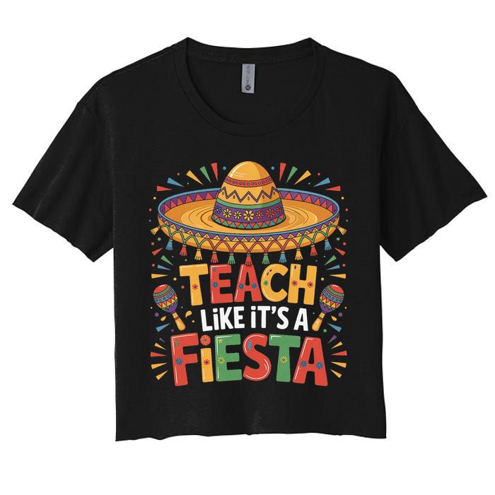Teach Like Its A Fiesta Teachers Sombrero Cinco De Mayo Women's Crop Top Tee