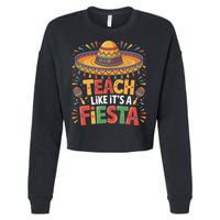 Teach Like Its A Fiesta Teachers Sombrero Cinco De Mayo Cropped Pullover Crew