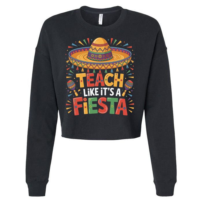 Teach Like Its A Fiesta Teachers Sombrero Cinco De Mayo Cropped Pullover Crew