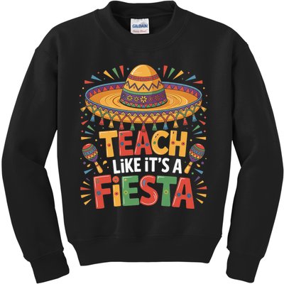 Teach Like Its A Fiesta Teachers Sombrero Cinco De Mayo Kids Sweatshirt